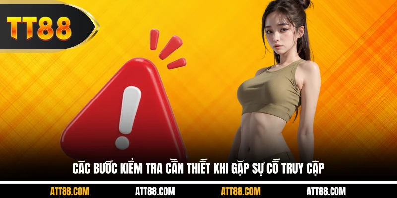 Các bước kiểm tra cần thiết khi gặp sự cố truy cập