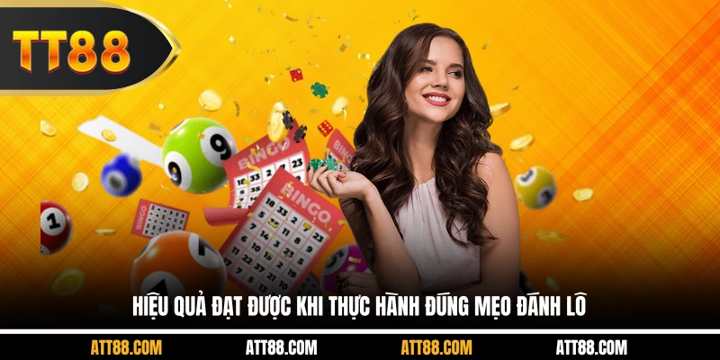 Hiệu quả đạt được khi thực hành đúng mẹo đánh lô