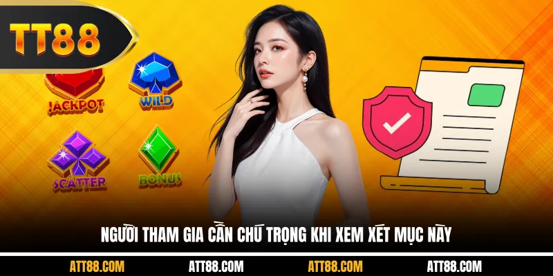 Người tham gia cần chú trọng khi xem xét mục này