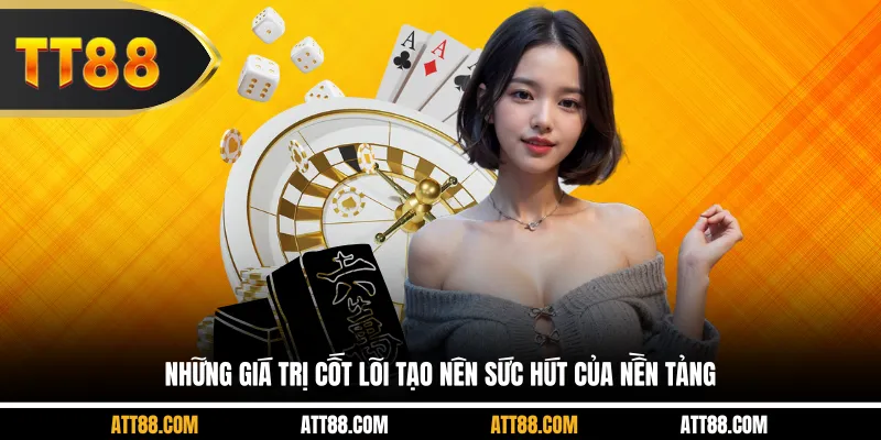 Những giá trị cốt lõi tạo nên sức hút của nền tảng